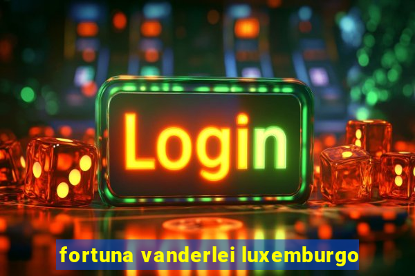 fortuna vanderlei luxemburgo